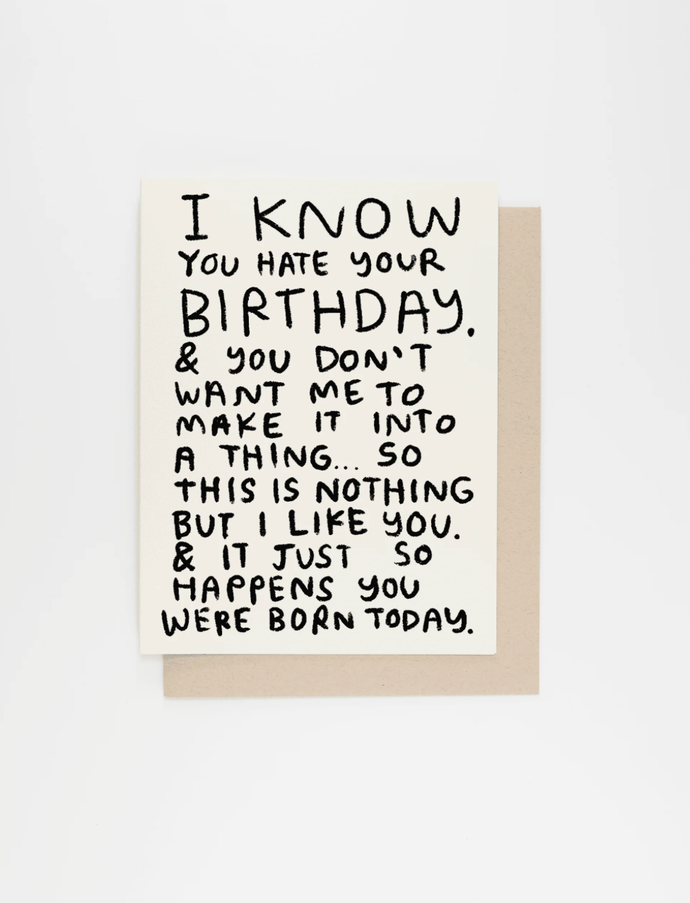 I KNOW YOU HATE YOUR BIRTHDAY CARD